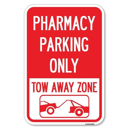 SIGNMISSION Pharmacy Parking Only Tow Away Zone Wi Heavy-Gauge Aluminum Sign, 12" x 18", A-1218-23306 A-1218-23306